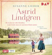 Astrid Lindgren. Ihr Leben ist voller Kindheit, in der Liebe muss sie nach dem Glück suchen Lieder, Susanne 9783742426598