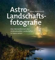 Astro-Landschaftsfotografie Woodworth, Adam 9783864908316