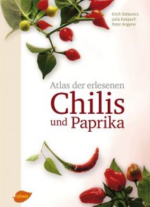 Atlas der erlesenen Chilis und Paprika Stekovics, Erich/Kospach, Julia/Angerer, Peter 9783800180929