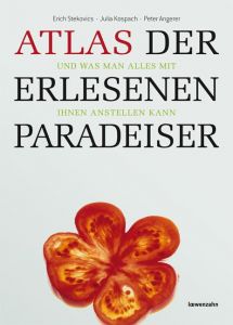 Atlas der erlesenen Paradeiser Stekovics, Erich/Kospach, Julia/Angerer, Peter 9783706624800