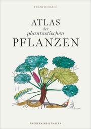 Atlas der phantastischen Pflanzen Hallé, Francis 9783954162932