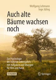 Auch alte Bäume wachsen noch Lehmann, Wolfgang (Prof. Dr.)/Jüling, Inge (Dr.) 9783662617144