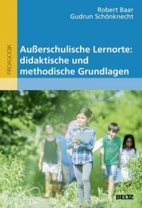 Außerschulische Lernorte: didaktische und methodische Grundlagen Baar, Robert/Schönknecht, Gudrun 9783407257185