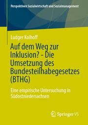 Auf dem Weg zur Inklusion? - Die Umsetzung des Bundesteilhabegesetzes (BTHG) Kolhoff, Ludger 9783658461423