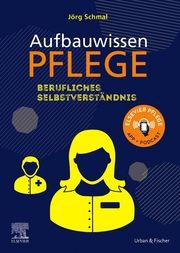 Aufbauwissen Pflege Berufliches Selbstverständnis Schmal, Jörg 9783437285417