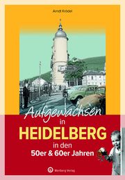 Aufgewachsen in Heidelberg in den 50er & 60er Jahren Krödel, Arndt 9783831328697