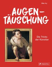 Augentäuschung - Die Tricks der Künstler [Neuausgabe] Vry, Silke 9783791375106