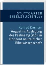 Augustins Auslegung des Psalms 131 (130) im Horizont neuzeitlicher Bibelwissenschaft Kremser, Konrad 9783460033443