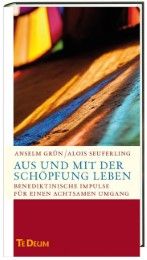 Aus und mit der Schöpfung leben Seuferling, Alois/Grün OSB, Anselm 9783460232051