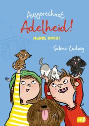 Ausgerechnet Adelheid! - Hunde hoch! Ludwig, Sabine 9783570179291