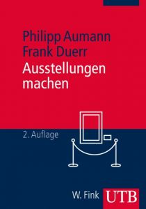 Ausstellungen machen Aumann, Philipp (Dr.)/Duerr, Frank 9783825241933