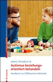 Autismus beziehungungsorientiert behandeln Janert, Sibylle/Zirnsak, André/Acerbi, Ilaria u a 9783497030651