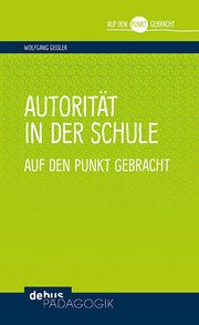 Autorität in der Schule auf den Punkt gebracht Geisler, Wolfgang 9783954142019