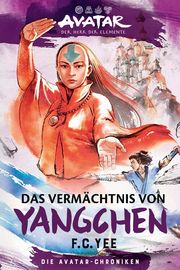 Avatar - Der Herr der Elemente: Das Vermächtnis von Yangchen (Die Avatar-Chroniken 4) Yee, F C 9783986664633