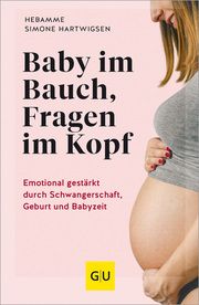Baby im Bauch, Fragen im Kopf Hartwigsen, Simone 9783833894343