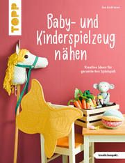 Baby- und Kinderspielzeug nähen. Die schönsten Ideen für ca. 0-8 Jahre. Andresen, Ina 9783772468650