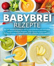 Babybrei Rezepte: Das XXL Babybrei Kochbuch mit 123 schmackhaften und nahrhaften Babybrei &amp; Beikost Rezepten. Voller Genuss mit gesunder Babyernährung und Babynahrung! Inkl. 4 Wochen Ernährungsplan Kitchen, Yummy 9783989371804