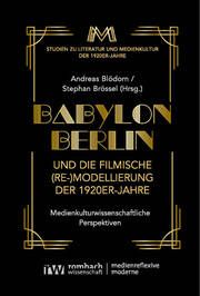 Babylon Berlin und die filmische (Re-)Modellierung der 1920er-Jahre Andreas Blödorn/Stephan Brössel 9783968218809