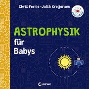 Baby-Universität - Astrophysik für Babys Ferrie, Chris/Kregenow, Julia 9783743205239