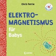 Baby-Universität - Elektromagnetismus für Babys Ferrie, Chris 9783743205246