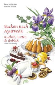 Backen nach Ayurveda - Kuchen, Torten & Gebäck Müller-Jani, Petra/Skibbe, Joachim 9783895663246