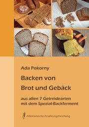 Backen von Brot und Gebäck aus allen sieben Getreidearten Pokorny, Ada 9783922290230