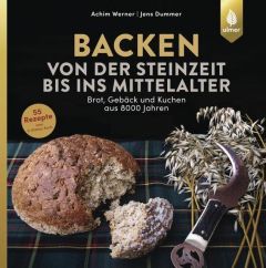 Backen von der Steinzeit bis ins Mittelalter Werner, Achim/Dummer, Jens 9783818605605