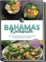 Bahamas Kochbuch: Die leckersten Rezepte der bahamaischen Küche für jeden Geschmack und Anlass - inkl. Brotrezepten, Desserts, Getränken & Aufstrichen Robert, Marna 9783757602567