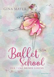 Ballet School - Der Tanz deines Lebens Mayer, Gina 9783748801870