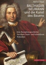 Balthasar Neumann und die Kunst des Bauens Mayer, Manuel 9783795438357