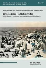 Baltische Erzähl- und Lebenswelten Maris Saagpakk/Antje Johanning-Radziene/Ruta Eidukeviciene u a 9783111381183