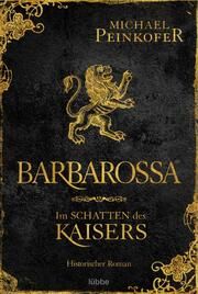 Barbarossa - Im Schatten des Kaisers Peinkofer, Michael 9783404189335