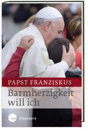 Barmherzigkeit will ich Franziskus, (I, Papst) 9783460321465