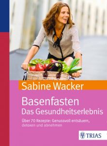Basenfasten - Das Gesundheitserlebnis Wacker, Sabine 9783432102719