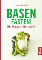 Basenfasten! Die Wacker-Methode Wacker, Sabine 9783432112213
