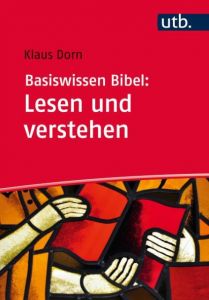 Basiswissen Bibel: Lesen und Verstehen Dorn, Klaus (Dr.) 9783825247478