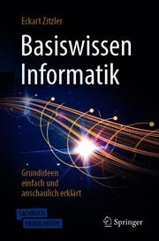 Basiswissen Informatik - Grundideen einfach und anschaulich erklärt Zitzler, Eckart 9783662592809