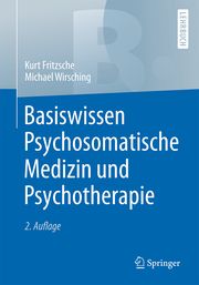 Basiswissen Psychosomatische Medizin und Psychotherapie Kurt Fritzsche/Michael Wirsching 9783662614242