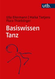 Basiswissen Tanz Ellermann, Ulla (Dr.)/Tietjens, Maike (Prof. Dr.)/Thielbörger, Flora 9783825262419