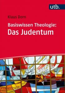 Basiswissen Theologie: Das Judentum Dorn, Klaus 9783825245177