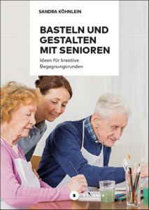 Basteln und Gestalten mit Senioren Köhnlein, Sandra 9783941310841