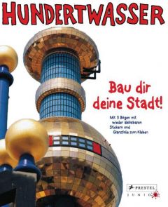 Bau dir deine Stadt! Hundertwasser, Friedensreich 9783791370378
