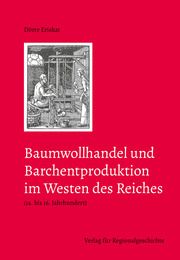 Baumwollhandel und Barchentproduktion im Westen des Reiches (14. bis 16. Jahrhundert) Eriskat, Dörte 9783739513256