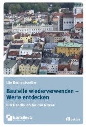 Bauteile wiederverwenden - Werte entdecken Ute Dechantsreiter 9783865817860