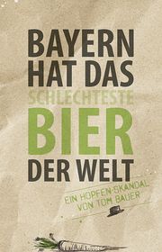 Bayern hat das schlechteste Bier der Welt Bauer, Tom 9783896505224