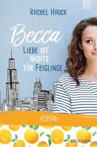 Becca - Liebe ist nichts für Feiglinge Hauck, Rachel 9783765520723