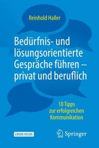 Bedürfnis- und lösungsorientierte Gespräche führen - privat und beruflich Haller, Reinhold 9783662556986