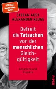 Befreit die Tatsachen von der menschlichen Gleichgültigkeit Aust, Stefan/Kluge, Alexander (Dr.) 9783492072137