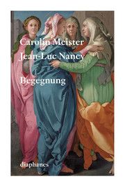 Begegnung Nancy, Jean-Luc/Meister, Carolin 9783035803525