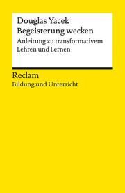 Begeisterung wecken. Anleitung zu transformativem Lehren und Lernen Yacek, Douglas 9783150144107